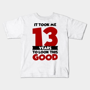 It took me 13 years to look this good Kids T-Shirt